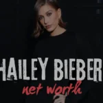 hailey bieber net worth